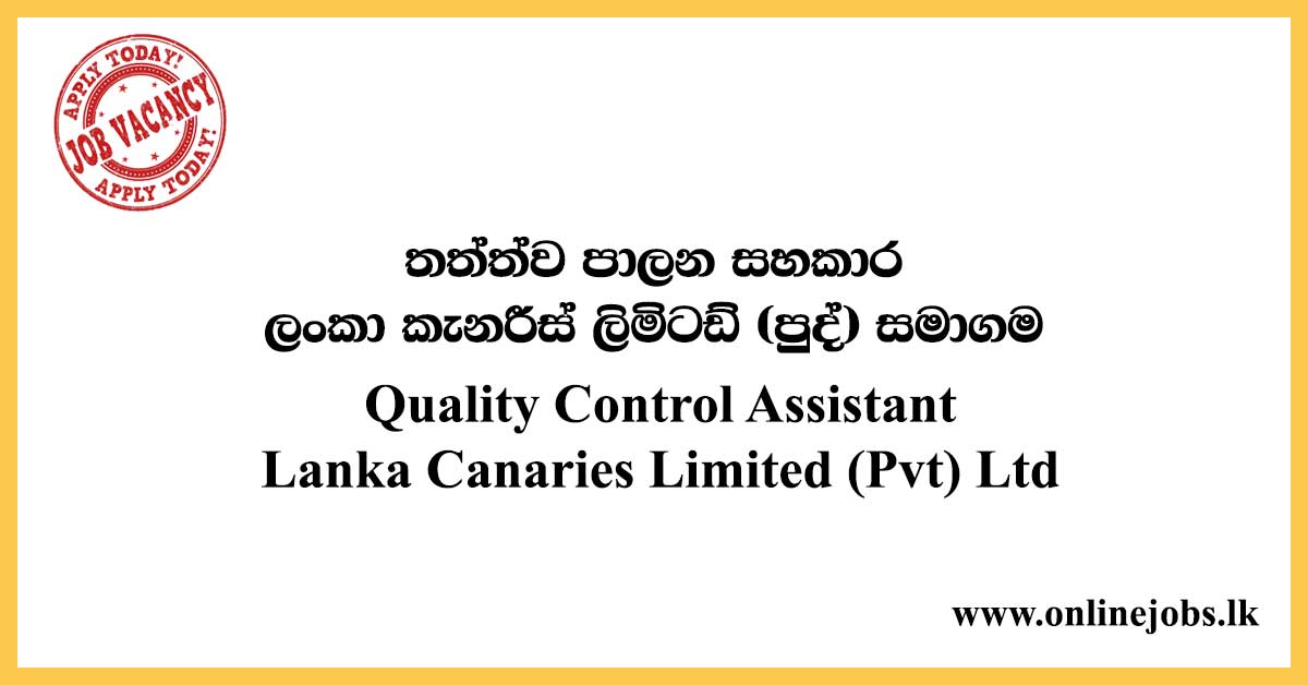 Quality Control Assistant Lanka Canaries Limited (Pvt) Ltd