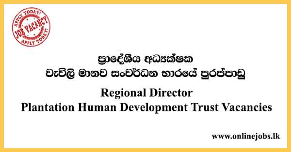 Regional Director Plantation Human Development Trust Vacancies