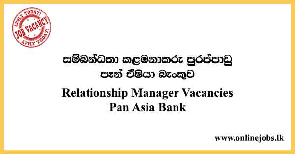 Relationship Manager Vacancies Pan Asia Bank