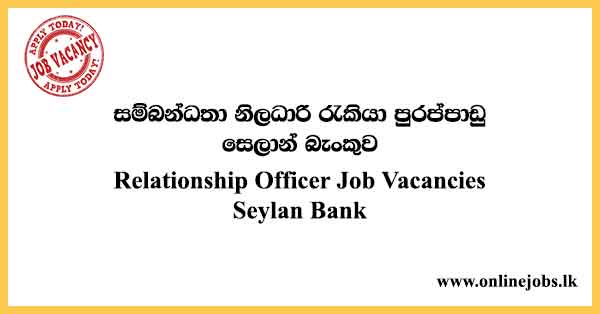 Relationship Officer - Seylan Bank Job Vacancies 2024