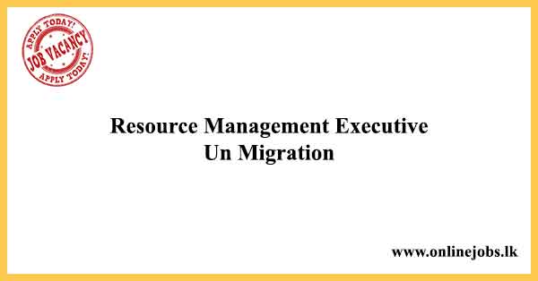 Resource Management Executive Un Migration Government Job Vacancies