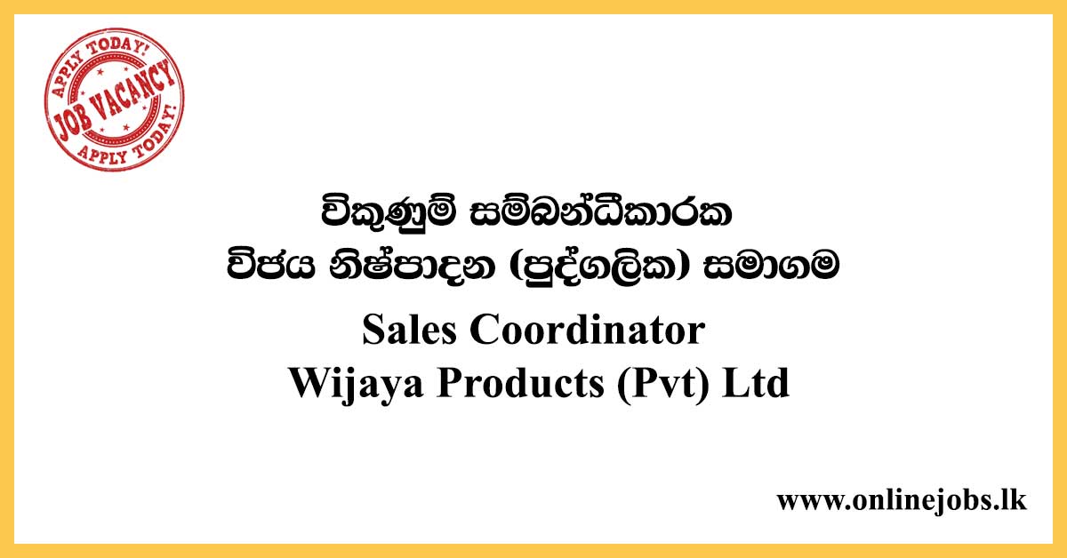 Sales Coordinator - Wijaya Products (Pvt) Ltd
