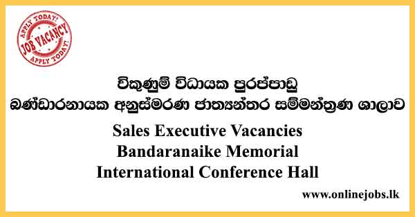 Sales Executive Vacancies Bandaranaike Memorial International Conference Hall