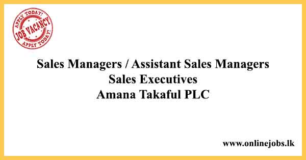 Sales Managers / Assistant Sales Managers / Sales Executives - Amana Takaful Job Vacancies 2024