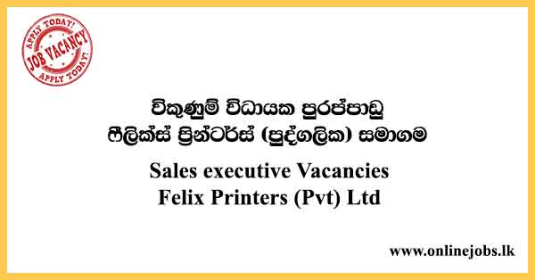 Sales executive Vacancies Felix Printers (Pvt) Ltd