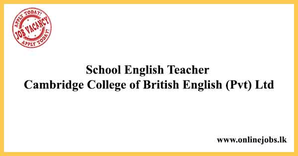 School English Teacher Job Vacancies in Sri Lanka - Cambridge College of British English (Pvt) Ltd