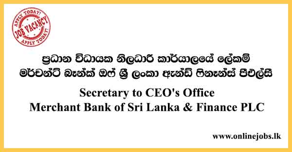 Secretary to CEO's Office Merchant Bank of Sri Lanka & Finance PLC