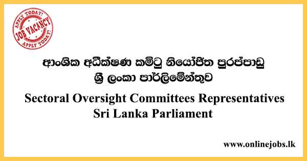 Sectoral Oversight Committees Representatives - Sri Lanka Parliament Vacancies 2023