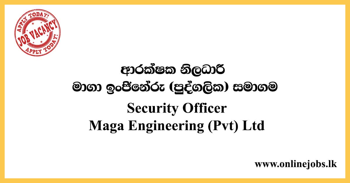 Security Officer - Maga Engineering (Pvt) Ltd Job vacancies