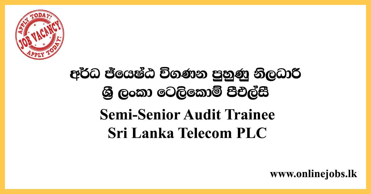 Semi-Senior Audit Trainee - Sri Lanka Telecom Vacancies 2020