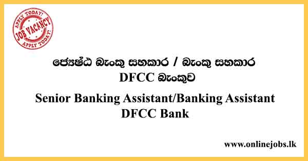 Senior Banking Assistant/Banking Assistant DFCC Bank