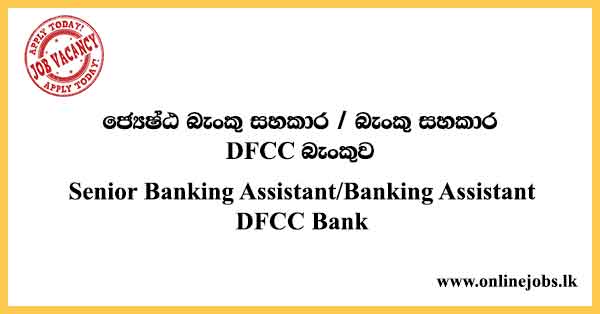 Senior Banking Assistant/Banking Assistant Dfcc Bank