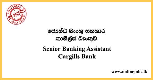 Senior Banking Assistant Cargills Bank