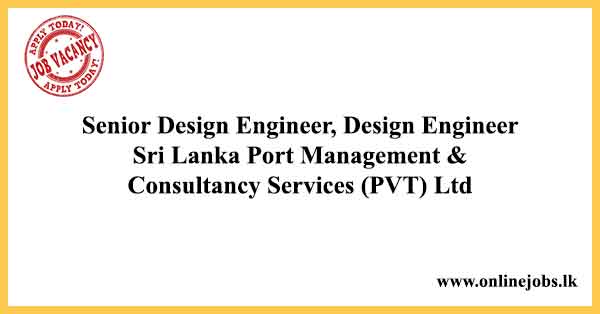 Senior Design Engineer, Design Engineer - Sri Lanka Port Management & Consultancy Services (PVT) Ltd Senior Design Engineer, Design Engineer - Sri Lanka Port Management & Consultancy Services (PVT) Ltd