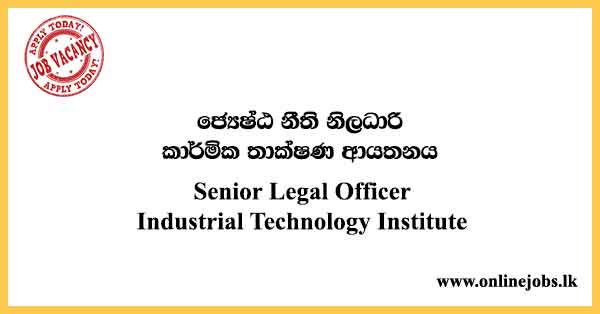 Senior Legal Officer - Industrial Technology Institute Vacancies 2023