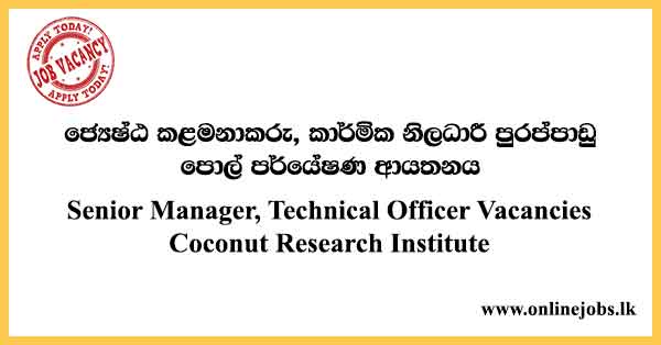 Senior Manager, Technical Officer Vacancies Coconut Research Institute