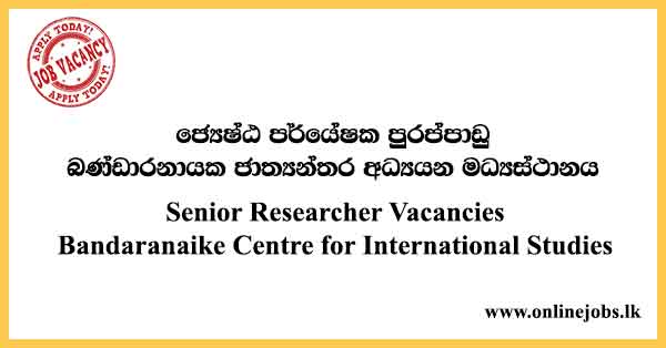 Senior Researcher - Bandaranaike Centre for International Studies Vacancies 2021
