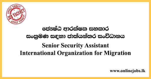 Senior Security Assistant - International Organization for Migration Job Vacancies 2024