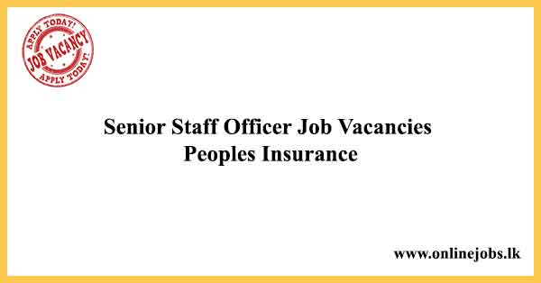 Senior Staff Officer Job Vacancies Peoples Insurance