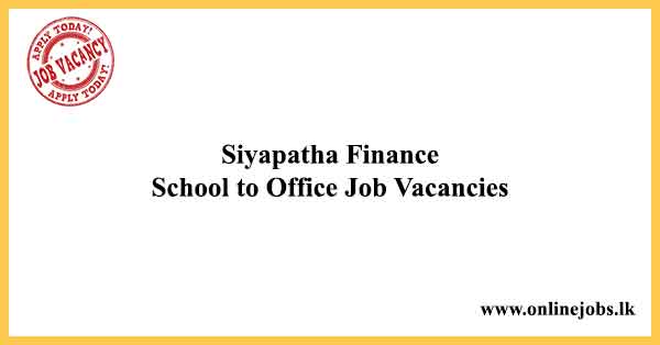 Siyapatha Finance - School to Office Job Vacancies 2023