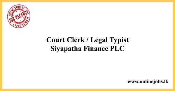 Court Clerk / Legal Typist - Siyapatha Finance Vacancies 2021