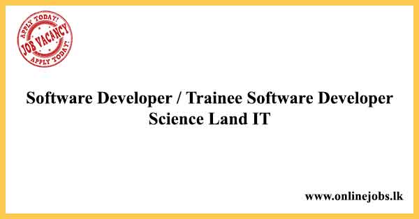 Software Developer / Trainee Software Developer - Science Land IT Job Vacancies 2024