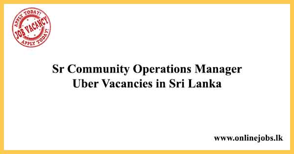 Sr Community Operations Manager - Uber Job Vacancies in Sri Lanka