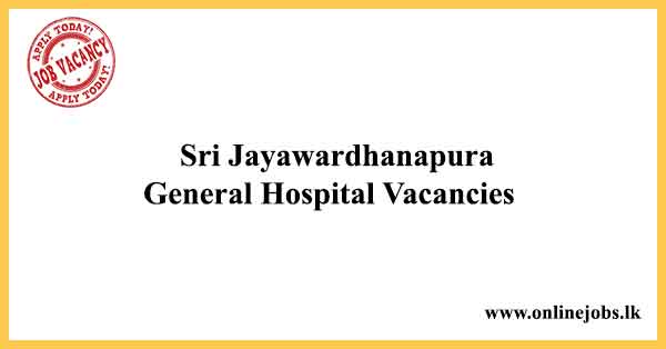 Sri Jayawardhanapura General Hospital Vacancies
