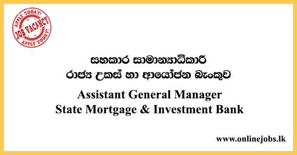 Assistant General Manager - State Mortgage & Investment Bank Vacancies 2021