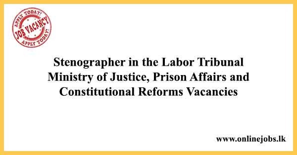 Stenographer in the Labor Tribunal - Ministry of Justice, Prison Affairs and Constitutional Reforms Vacancies 2023