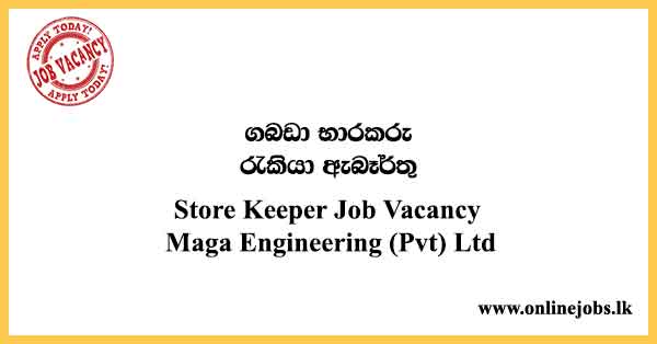 Store Keeper Job Vacancy 2024 - Maga Engineering (Pvt) Ltd