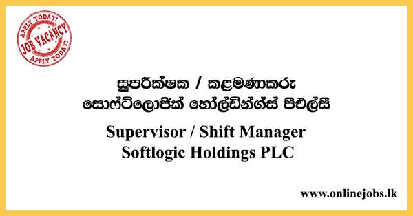 Supervisor / Shift Manager Softlogic Holdings PLC