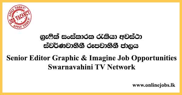 Senior Editor Graphic & Imagine Job Opportunities Swarnavahini TV Network