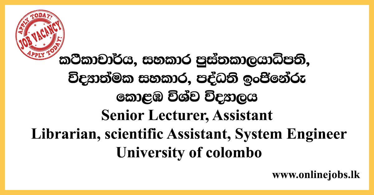 Senior Lecturer, Assistant Librarian, scientific Assistant, System Engineer - University of colombo