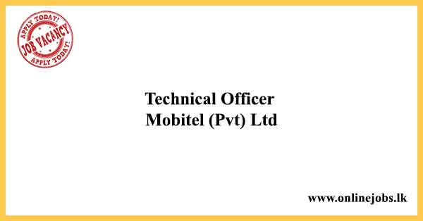 Technical Officer - Mobitel Vacancies 2022
