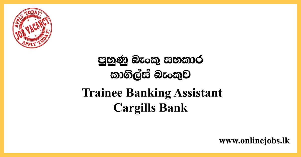 Trainee Banking Assistant - Cargills Bank