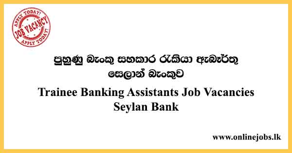 Trainee Banking Assistants Job Vacancies Seylan Bank
