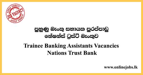 Trainee Banking Assistants Vacancies Nations Trust Bank