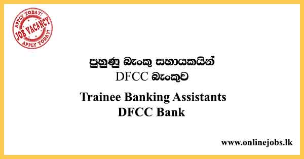 Trainee Banking Assistants DFCC Bank
