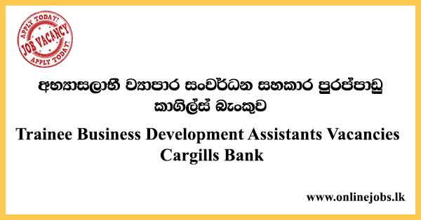 Trainee Business Development Assistants Vacancies Cargills Bank