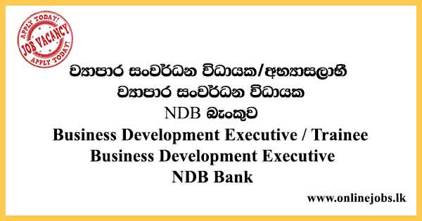 Trainee Business Development Executive - NDB Bank Vacancies 2021