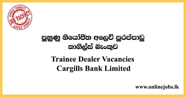 Trainee Dealer Job - Cargills Bank Vacancies 2021