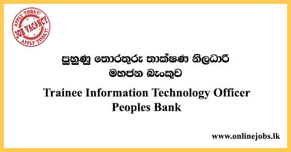 Trainee Information Technology Officer - Peoples Bank Vacancies 2023