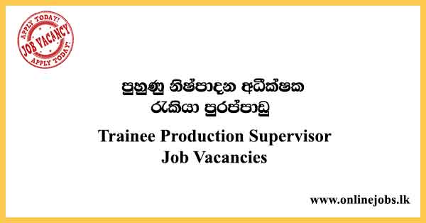 Trainee Production Supervisor Job Vacancies 2021