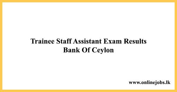 Trainee Staff Assistant Exam Results 2023 - BOC Exam Results (Bank Of Ceylon Examination Results)