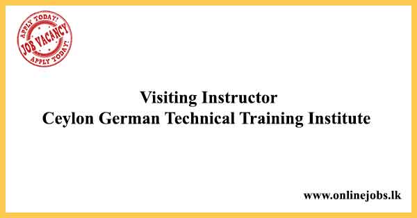 Visiting Instructor - Ceylon German Technical Training Institute Vacancies 2023