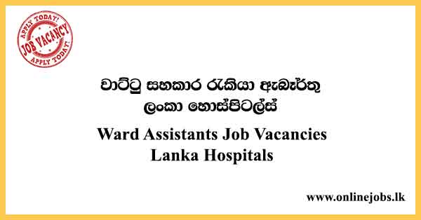 Ward Assistants Job Vacancies – The Lanka Hospitals Corporation Plc
