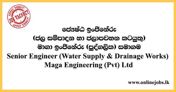 Senior Engineer (Water Supply & Drainage Works) Maga Engineering (Pvt) Ltd