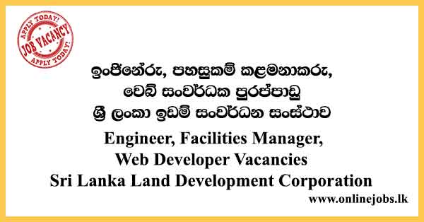 Engineer, Facilities Manager, Web Developer Vacancies Sri Lanka Land Development Corporation